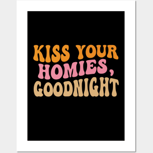 Kiss Your Homies Goodnight Funny Sarcasm Groovy Posters and Art